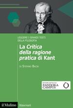 La «Critica della ragione pratica» di Kant. Leggere i grandi testi della filosofia