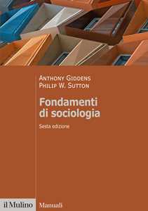 Libro Fondamenti di sociologia Anthony Giddens Philip W. Sutton