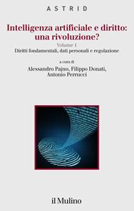 Intelligenza artificiale e diritto: una rivoluzione?. Vol. 1: Diritti fondamentali, dati personali e regolazione