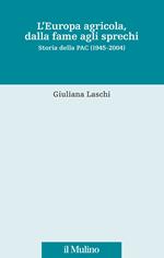 L' Europa agricola, dalla fame agli sprechi. Storia della PAC (1945-2004)