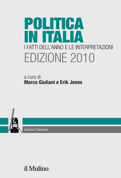 Politica in Italia. I fatti dell'anno e le interpretazioni (2010) - M. Giuliani,E. Jones - ebook