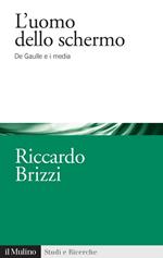 L' uomo dello schermo. De Gaulle e i media