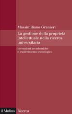 La gestione della proprietà intellettuale nella ricerca universitaria. Invenzioni accademiche e trasferimento tecnologico