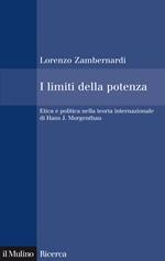 I limiti della potenza. Etica e politica nella teoria internazionale di Hans J. Morgenthau