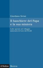 Il banchiere del Papa e la sua miniera. Lotte operaie nel villaggio minerario di Cave del Predil