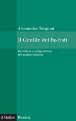 Il Gentile dei fascisti. Gentiliani e antigentiliani nel regime fascista