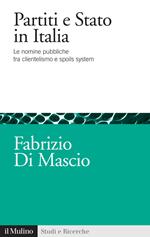 Partiti e Stato in Italia. Le nomine pubbliche tra clientelismo e spoils system