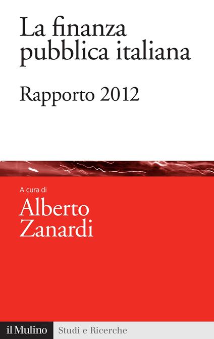 La finanza pubblica italiana. Rapporto 2012 - Alberto Zanardi - ebook