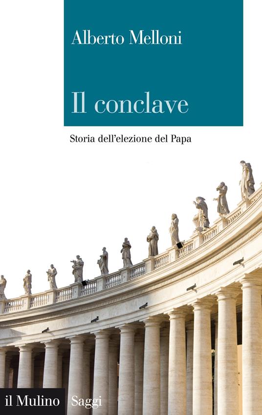 Il Conclave. Storia dell'elezione del Papa - Alberto Melloni - ebook