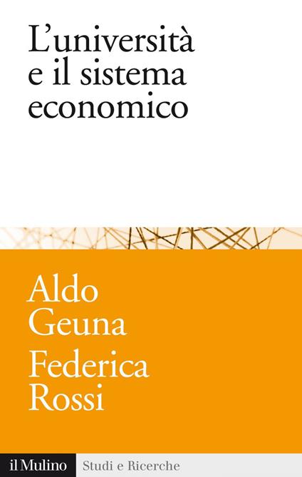 L' università e il sistema economico. Conoscenza, progresso tecnologico e crescita - Aldo Geuna,Federica Rossi - ebook