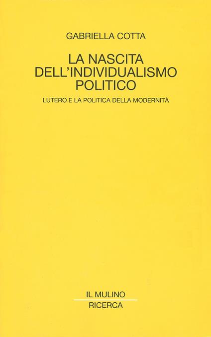 La nascita dell'individualismo politico. Lutero e la politica della modernità - Gabriella Cotta - ebook