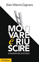 Motivare è riuscire. Le ragioni del successo