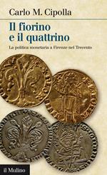 Il fiorino e il quattrino. La politica monetaria a Firenze nel Trecento