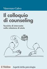 Il colloquio di counseling. Tecniche di intervento nella relazione di aiuto