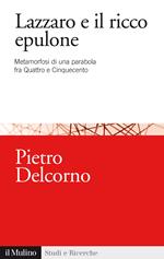 Lazzaro e il ricco Epulone. Metamorfosi di una parabola fra Quattro e Cinquecento