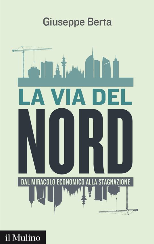 La via del Nord. Dal miracolo economico alla stagnazione - Giuseppe Berta - ebook