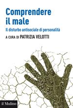 Comprendere il male. Il disturbo antisociale di personalità