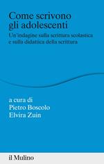 Come scrivono gli adolescenti. Un'indagine sulla scrittura scolastica e sulla didattica della scrittura