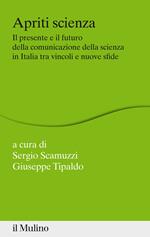 Apriti scienza. Il presente e il futuro della comunicazione della scienza in Italia tra vincoli e nuove sfide