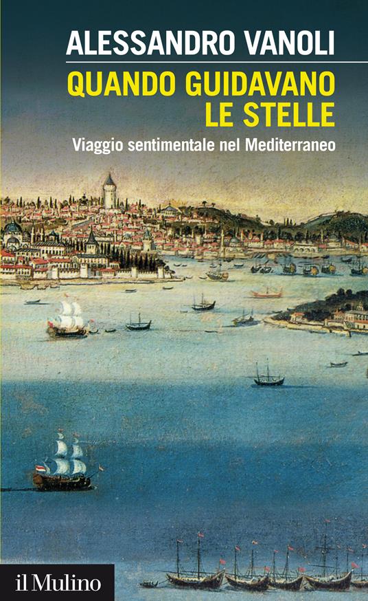 Quando guidavano le stelle. Viaggio sentimentale nel Mediterraneo - Alessandro Vanoli - ebook