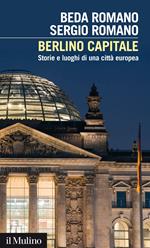 Berlino capitale. Storie e luoghi di una città europea