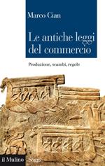 Le antiche leggi del commercio. Produzione, scambi, regole