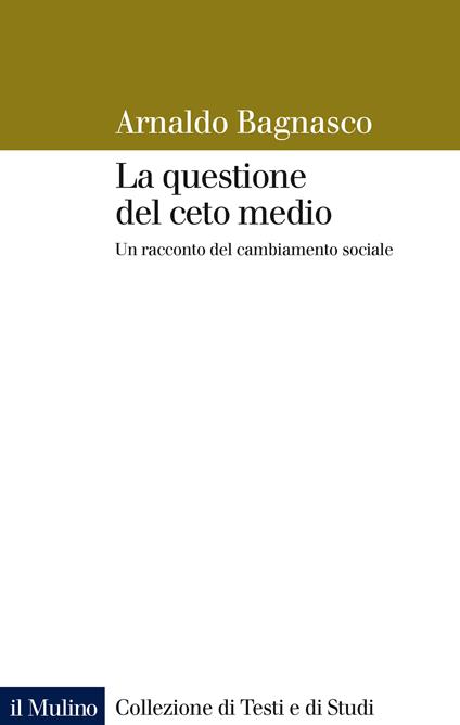 La questione del ceto medio. Un racconto del cambiamento sociale - Arnaldo Bagnasco - ebook