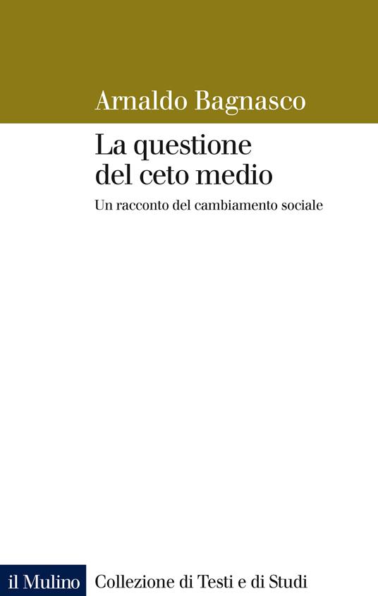 La questione del ceto medio. Un racconto del cambiamento sociale - Arnaldo Bagnasco - ebook