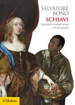 Schiavi. Una storia mediterranea (XVI-XIX secolo)