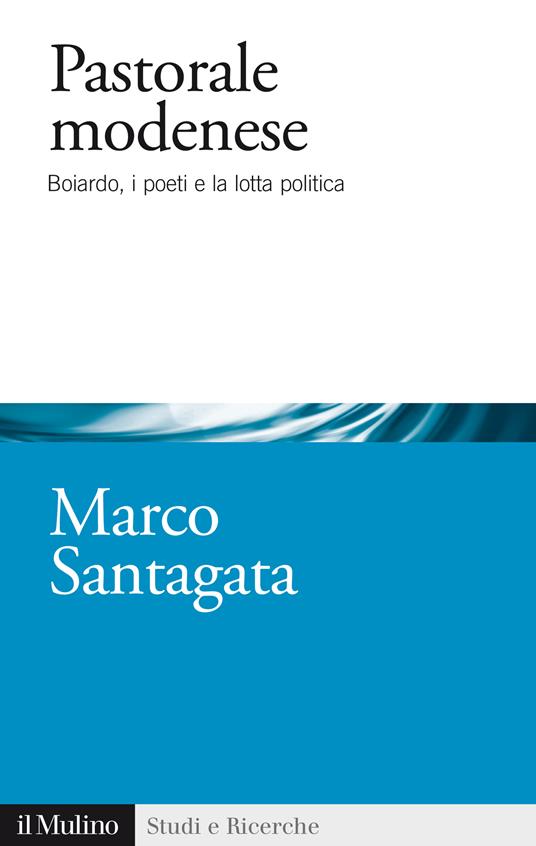 Pastorale modenese. Boiardo, i poeti e la lotta politica - Marco Santagata - ebook