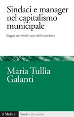 Sindaci e manager nel capitalismo municipale. Saggi sui vestiti nuovi dell'imperatore