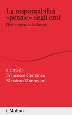 La responsabilità «penale» degli enti. Dieci proposte di riforma