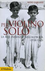 Per violino solo. La mia infanzia nell'aldiqua (1938-1945)