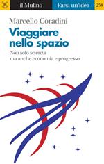 Viaggiare nello spazio. Non solo scienza ma anche economia e progresso