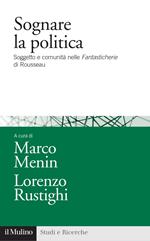 Sognare la politica. Soggetto e comunità nelle «Fantasticherie» di Rousseau