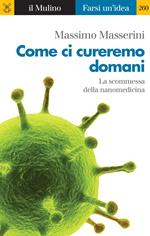 Come ci cureremo domani. La scommessa della nanomedicina