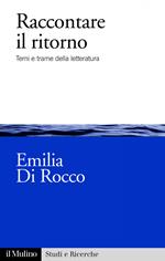 Raccontare il ritorno. Temi e trame nella letteratura