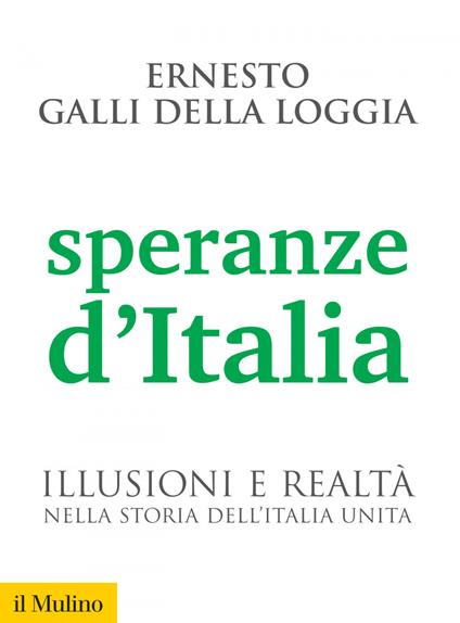 Speranze d'Italia. Illusioni e realtà nella storia dell'Italia unita - Ernesto Galli Della Loggia - ebook