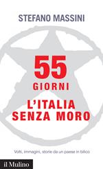 55 giorni. L'Italia senza Moro. Volti, immagini, storie da un paese in bilico