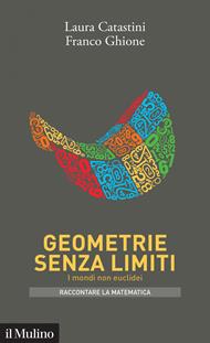 Geometrie senza limiti. I mondi non euclidei