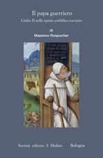 Il papa guerriero. Giulio II nello spazio pubblico europeo