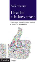I leader e le loro storie. Narrazione, comunicazione politica e crisi della democrazia