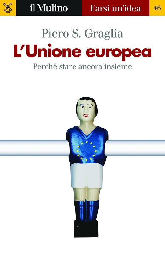 L' Unione europea. Perché stare ancora insieme - Piero S. Graglia - ebook