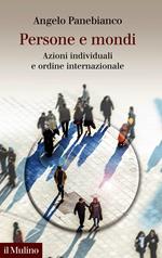 Persone e mondi. Azioni individuali e ordine internazionale