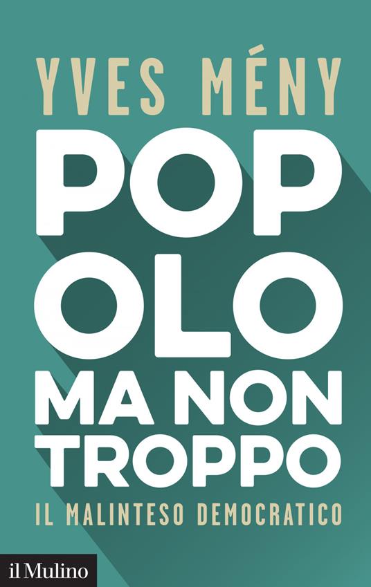 Popolo ma non troppo. Il malinteso democratico - Yves Mény,Giorgio Mocavini - ebook