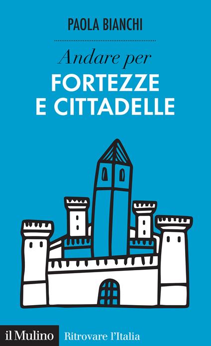 Andare per fortezze e cittadelle - Paola Bianchi - ebook