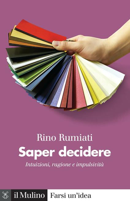 Saper decidere. Intuizioni, ragione e impulsività - Rino Rumiati - ebook