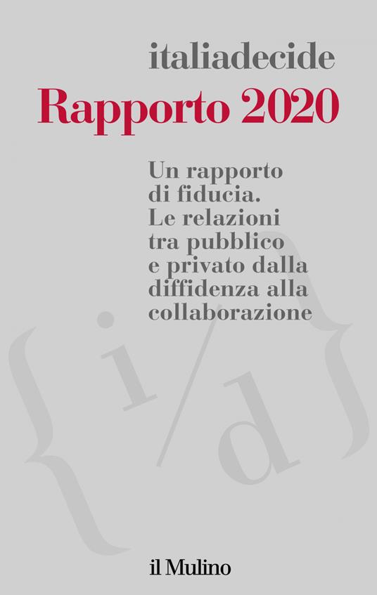 Rapporto 2020. Un rapporto di fiducia. Le relazioni tra pubblico e privato dalla diffidenza alla collaborazione - Associazione Italiadecide - ebook