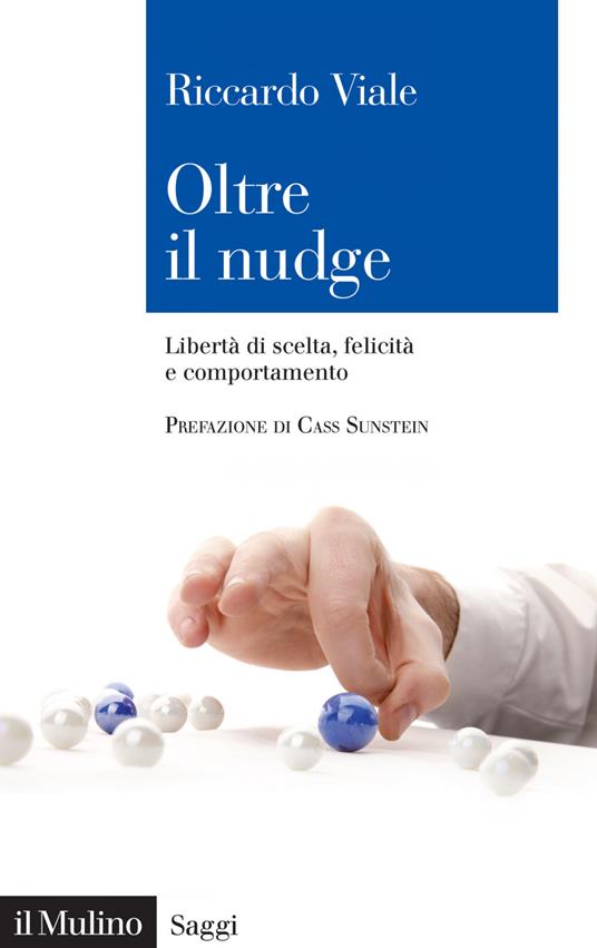 Oltre il nudge. Libertà di scelta, felicità e comportamento - Riccardo Viale - ebook