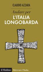 Andare per l'Italia longobarda